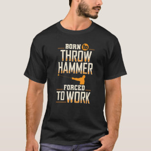 Born To Throw Hammer Throwing Thrower Track Field  T-Shirt