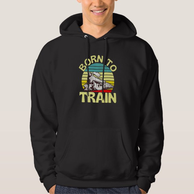 Born To Train Retro Train Locomotive Railway Fun Hoodie (Front)