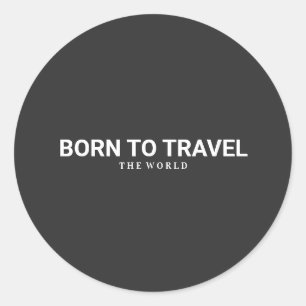 Born to travel the world classic round sticker