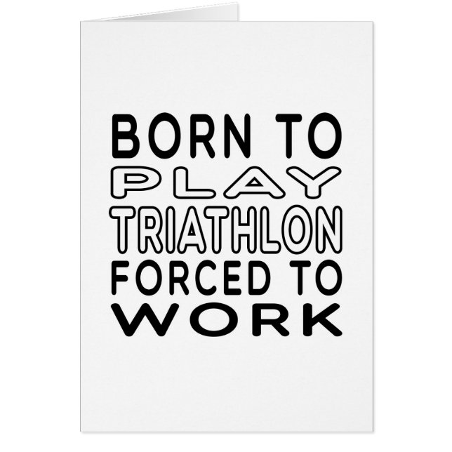 Born To Triathlon Forced To Work (Front)