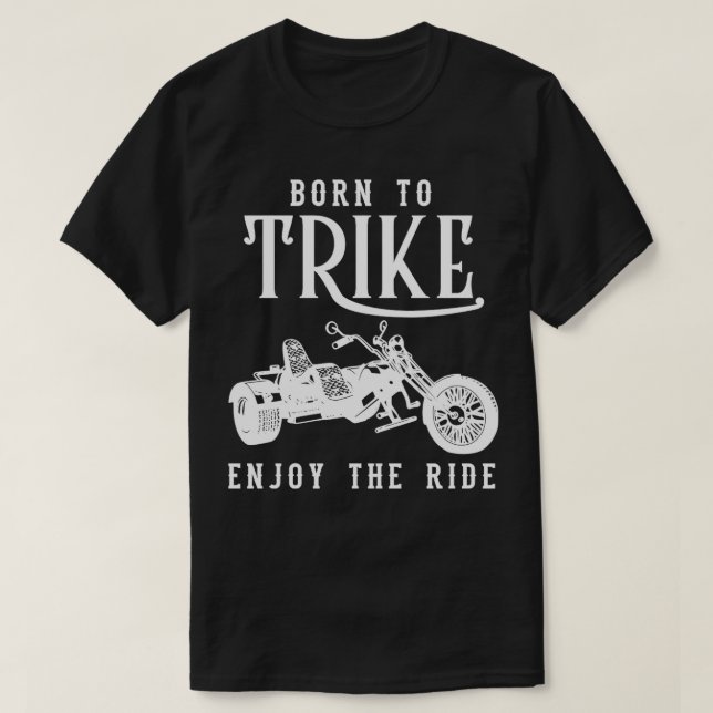 Born to Trike ThreeWheeled Motorcycle Motorbike Tr T-Shirt (Design Front)