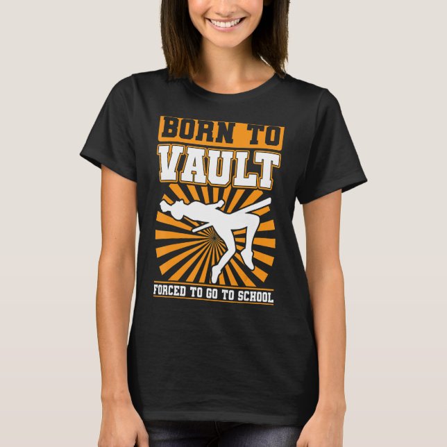 Born To Vault Forced To Go To School   Pole Jumpin T-Shirt (Front)
