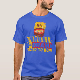 Born To Watch KDrama d To Work T-Shirt