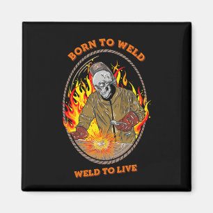 born to weld magnet
