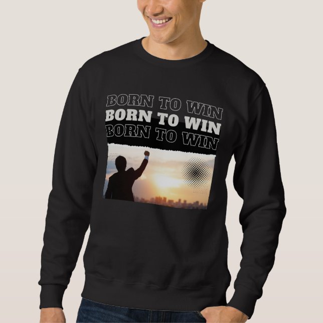 BORN TO WIN City Victory Sweatshirt (Front)