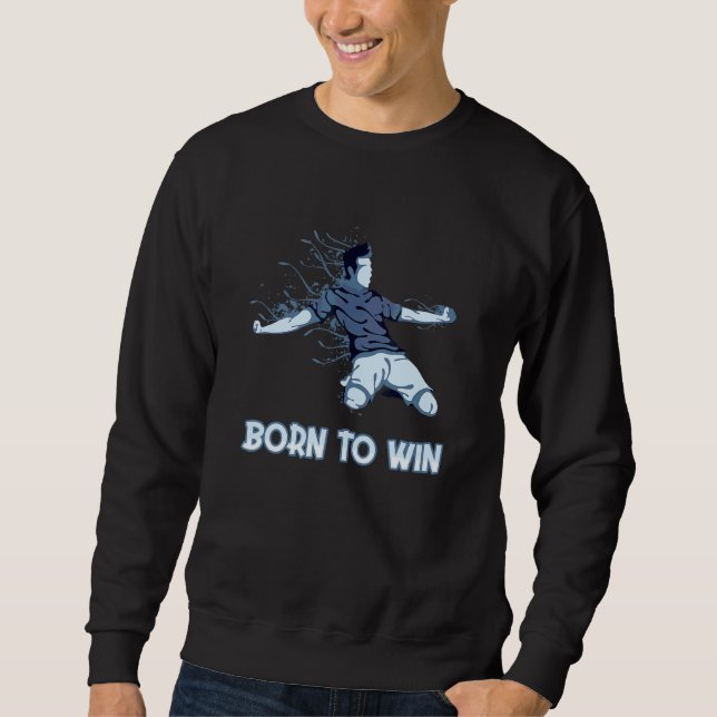 Born To Win Goal Keeper Futbol Fußball Trainer Soc Sweatshirt (Front)