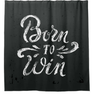 Born To Win Shower Curtain