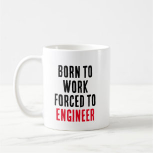 Born To Work Forced To Engineer Coffee Mug