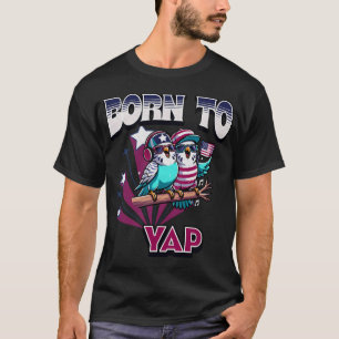 Born to Yap Budgie 4th of July Theme Funny Budgie T-Shirt
