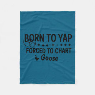 Born to yap forced to chart funny goose nurses men fleece blanket