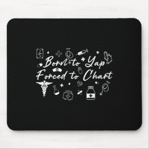 Born To Yap Forced To Chart, Funny Nurse Practitio Mouse Pad