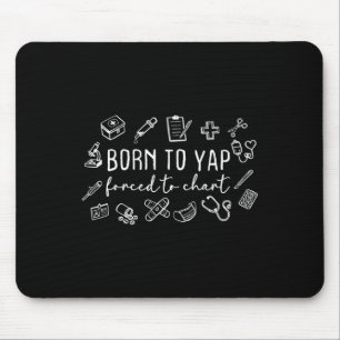Born To Yap Forced To Chart Nurse Graduation  Mouse Pad