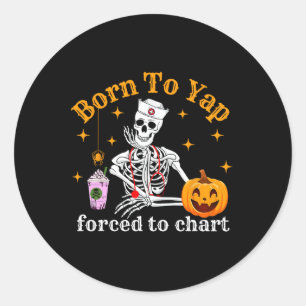 Born To Yap Forced To Chart Skeleton Coffee Fall H Classic Round Sticker