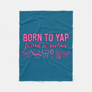 Born to yap forced to suction dental hygienist tea fleece blanket