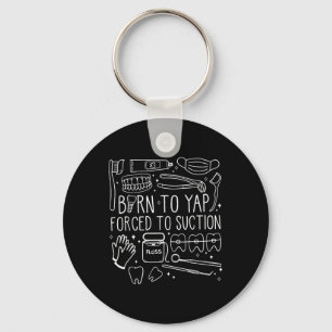 Born To Yap Forced To Suction Dental Istant Hygien Key Ring