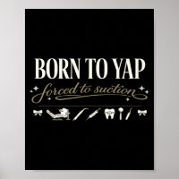 Born to yap forced to suction, dentistry dentalBor