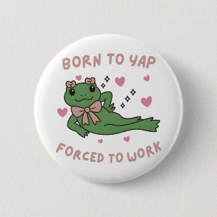 Born to Yap Forced to Work Funny Frog Coworker 6 Cm Round Badge