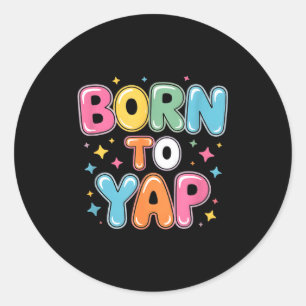 Born to yap funny saying colourful bubblegum sayin classic round sticker