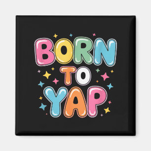 Born to yap funny saying colourful bubblegum sayin magnet