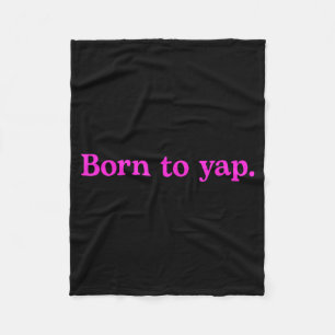 Born To Yap Funny Yapping Meme Quote Fleece Blanket