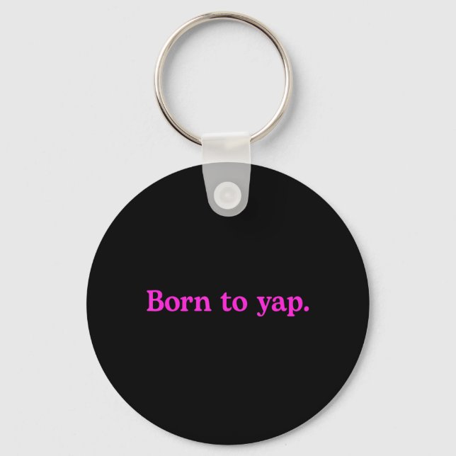 Born To Yap Funny Yapping Meme Quote Key Ring (Front)