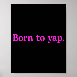 Born To Yap Funny Yapping Meme Quote Poster