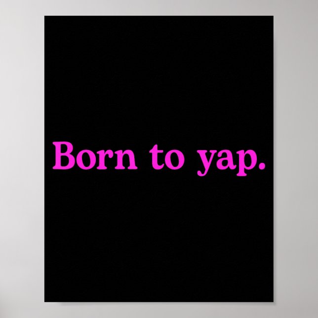 Born To Yap Funny Yapping Meme Quote Poster (Front)