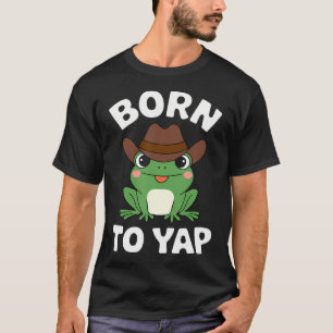 Born To Yap I Love To Yap Funny Frog Certified Yap T-Shirt