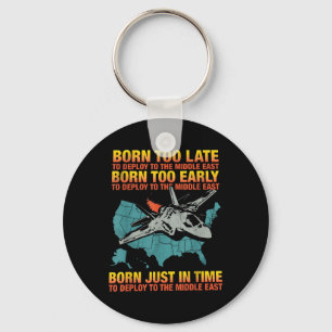 Born Too Late To Deploy To The Middle East Key Ring