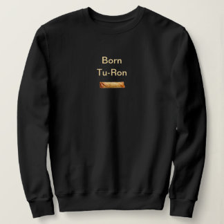 Born Tu-Ron Filipino Pun: Black Sweatshirt