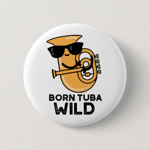 Born Tuba Wild Funny Music Pun 6 Cm Round Badge