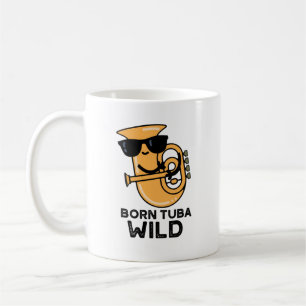 Born Tuba Wild Funny Music Pun  Coffee Mug