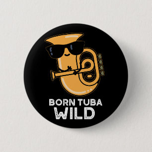 Born Tuba Wild Funny Music Pun Dark BG 6 Cm Round Badge