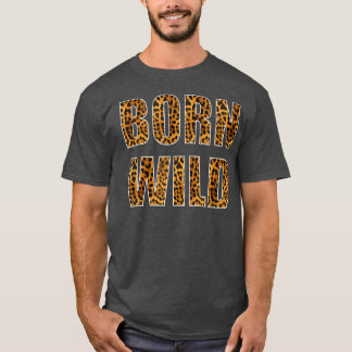 Born Wild Cheetah Tiger Lion Animal Print Leopard  T-Shirt