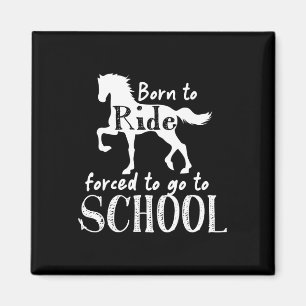 Borne To Ride Forced To Go To School Horse Equestr Magnet