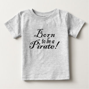 BornToBeAPirate,InfantShirt Baby T-Shirt