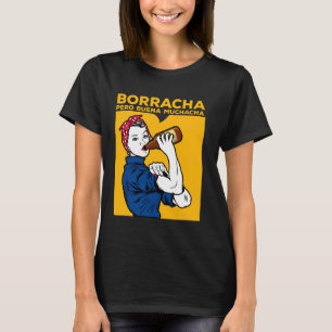Borracha Pero Buena Muchacha Funny Drunk Mexican W T-Shirt