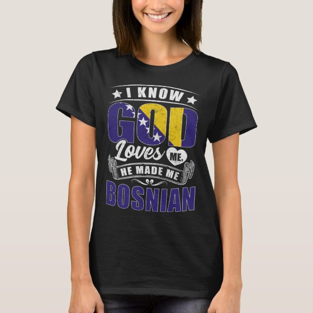 Bosnia Flag God Loves Me Bosnians T-Shirt (Front)