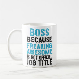 boss because freaking awesome is not official coffee mug