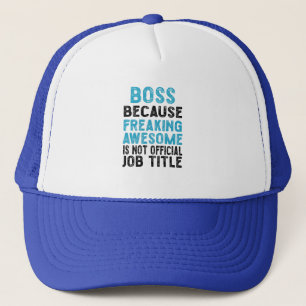 boss because freaking awesome is not official trucker hat