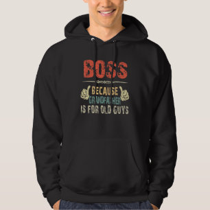 Boss Because Grandfather Is For Old Guy - Fathers Hoodie