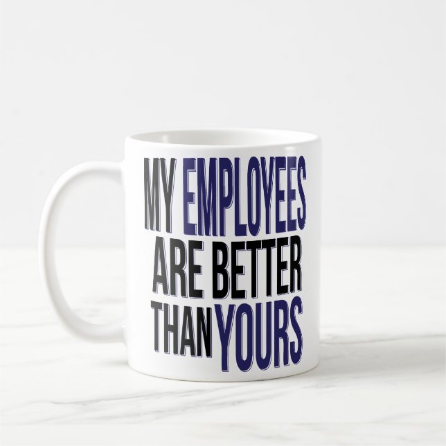 Boss Day Funny My Employees Better Than Yours Mug (Left)