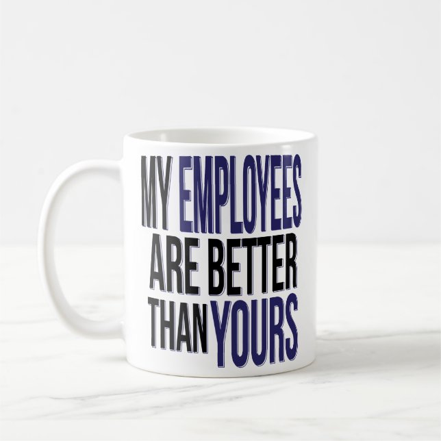 Boss Day Funny My Employees Better Than Yours Mug (Left)