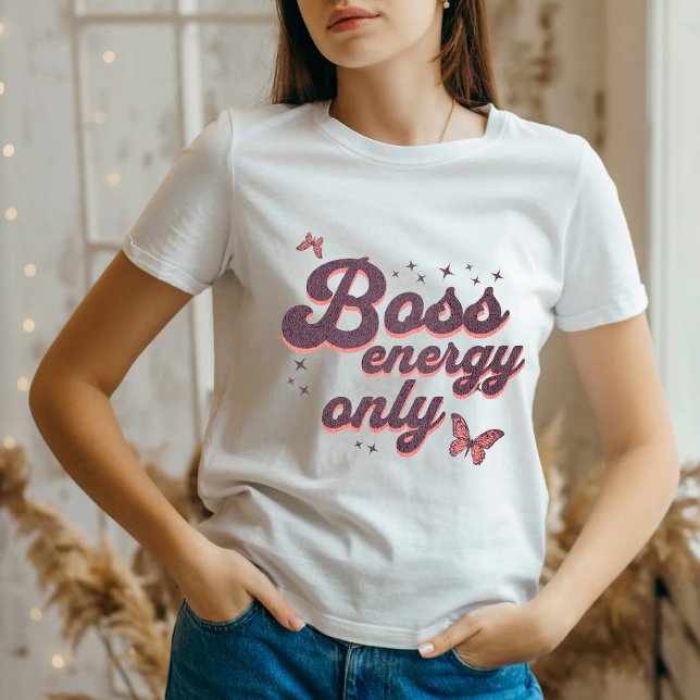 "Boss Energy Only" Girl boss Powerful T-Shirt (Creator Uploaded)