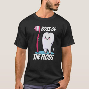Boss Of The Floss Toothbrush Dental Floss Teeth T-Shirt
