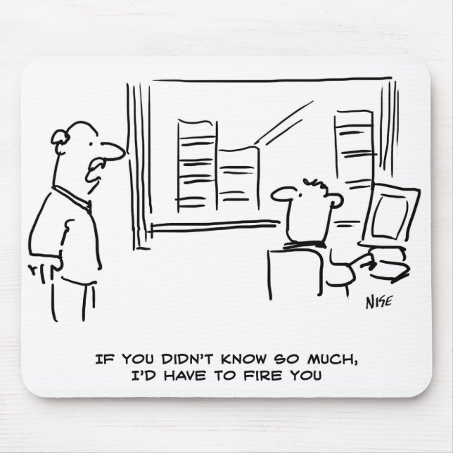 Boss says If you didn't know so much I'd fire you Mouse Pad (Front)