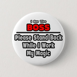 Boss ... Stand Back ... Work My Magic 6 Cm Round Badge