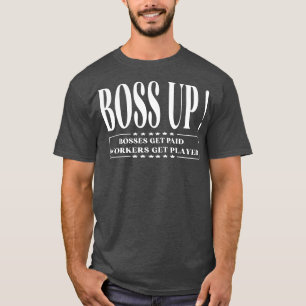 Boss Up Bosses get paid funny for men women  T-Shirt