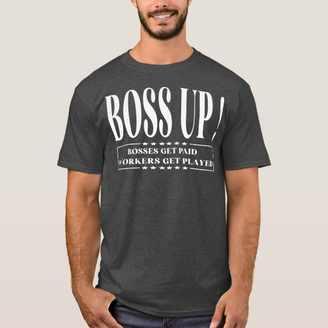 Boss Up Bosses get paid funny for men women  T-Shirt (Front)