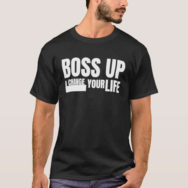 Boss up & change your life T-Shirt (Front)